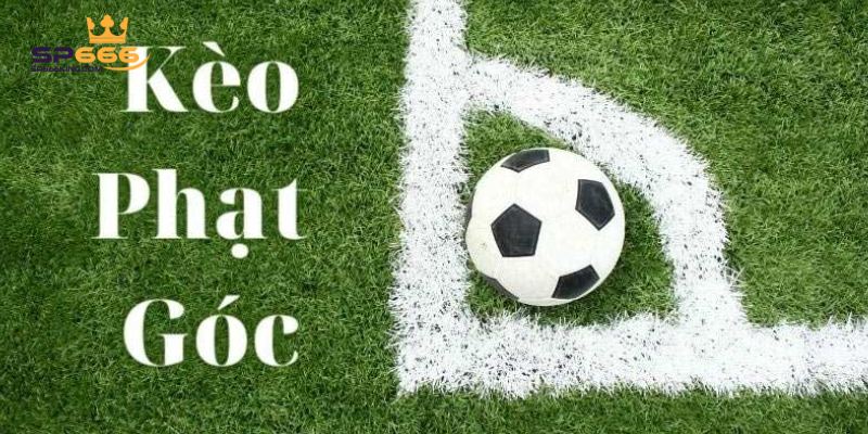 Các Loại Kèo Phạt Góc Phổ Biến Và 5 Kinh Nghiệm Đặt Cược 1 Kèo phạt góc còn được gọi là corner betting